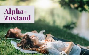 Der Alpha-Zustand - Dein Schlüssel zu mehr Entspannung, Kreativität und Flow Zuständen. Wie Alpha-Gehirnwellen wirken.