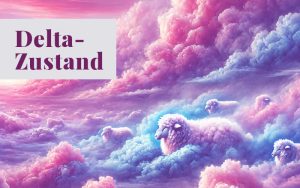Der Delta-Zustand. Wie er sich anfühlt. Wie du ihn erreichen kannst. Wie du Delta-Gehirnwellen nutzen kannst.
