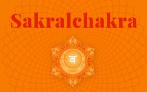 Sakralchakra aktivieren - und in Balance bringen